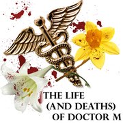 The Life (and Deaths) of Doctor M