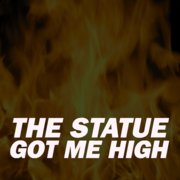 The Statue Got Me High