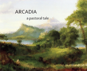Arcadia: A Pastoral Tale