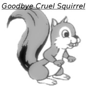 Goodbye Cruel Squirrel