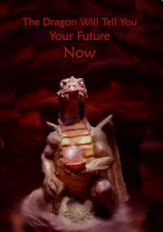The Dragon Will Tell You Your Future Now