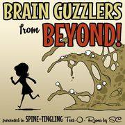 Brain Guzzlers from Beyond!