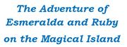 The Adventure of Esmeralda and Ruby on the Magical Island
