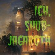 Ich, Shub-Jagaroth